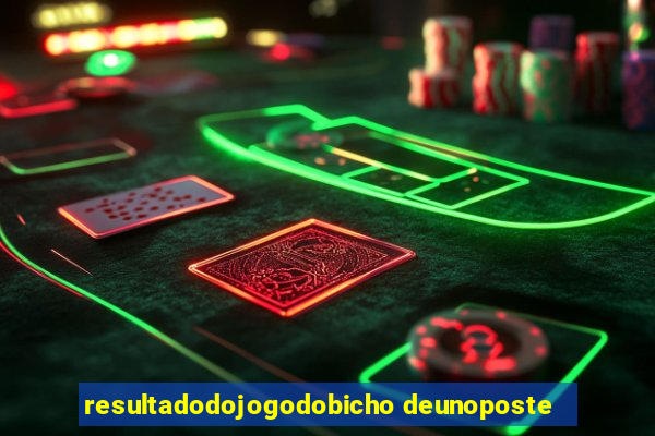 resultadodojogodobicho deunoposte